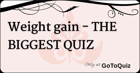 The rules are: -Keep the boys under the age of eight. . Immobile weight gain quiz